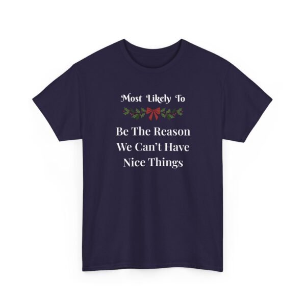 17213678652658221503_2048.jpeg Unisex t-shirt from Twisted Angell with the sarcastic phrase “Most Likely To Be The Reason We Can't Have Nice Things” printed on the front.
