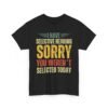 Unisex t-shirt from Twisted Angell with the sarcastic phrase “I Have Selective Hearing, Sorry You Weren't Selected Today” printed on the front.