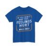 Unisex t-shirt from Twisted Angell with the sarcastic phrase “If You Don't Want Your Feelings Hurt, Walk Away” printed on the front.