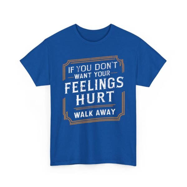 Unisex t-shirt from Twisted Angell with the sarcastic phrase “If You Don't Want Your Feelings Hurt, Walk Away” printed on the front.