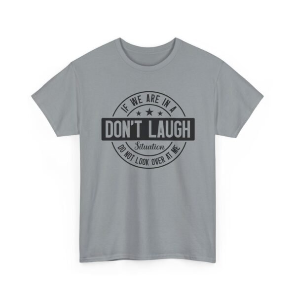 Unisex t-shirt from Twisted Angell with the sarcastic phrase “If We Are In A Don't Laugh Situation, Do Not Look Over At Me” printed on the front.