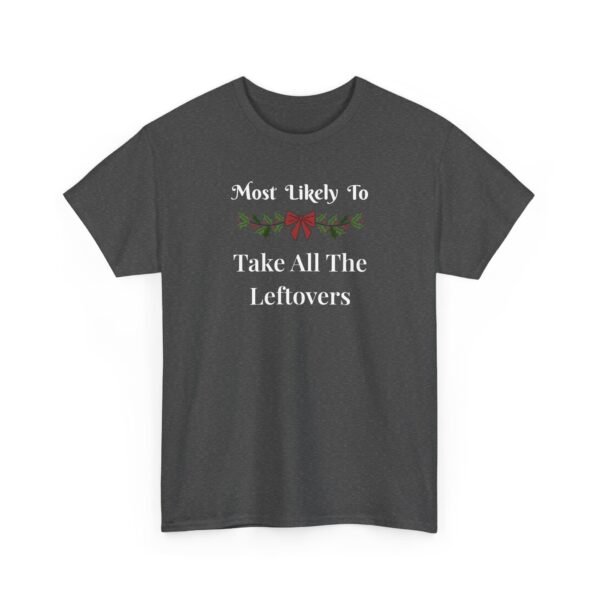 17305389473045476084_2048.jpeg Sarcastic apparel design from Twisted Angell with the phrase “Most Likely To Take All The Leftovers T-Shirt” printed on the front.