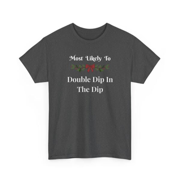 Unisex t-shirt from Twisted Angell with the sarcastic phrase “Most Likely To Double Dip In The Dip” printed on the front.