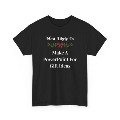 Unisex t-shirt from Twisted Angell with the sarcastic phrase “Most Likely To Make A PowerPoint For Gift Ideas” printed on the front.