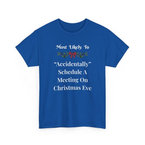 Unisex t-shirt from Twisted Angell with the sarcastic phrase “Most Likely To Accidentally Schedule A Meeting On Christmas Eve” printed on the front.