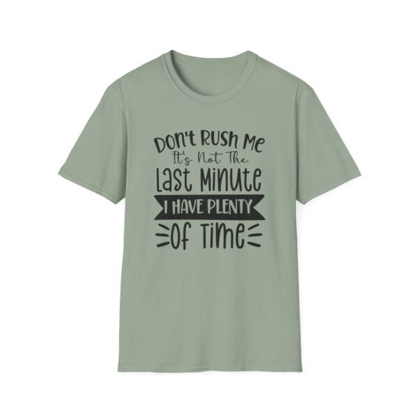 Unisex t-shirt from Twisted Angell with the sarcastic phrase “Don't Rush Me, It's Not The Last Minute, I have Plenty Of Time” printed on the front.