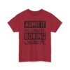 Unisex t-shirt from Twisted Angell with the sarcastic phrase “Admit It Life Would Be Boring Without Me” printed on the front.