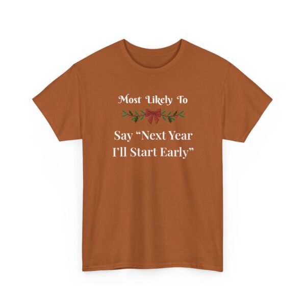 Unisex t-shirt from Twisted Angell with the sarcastic phrase “Most Likely to Say 'Next Year I'll Start Early” printed on the front.