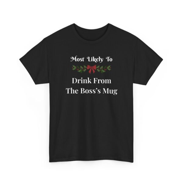 Unisex t-shirt from Twisted Angell with the sarcastic phrase “Most Likely to Drink From The Boss's Mug” printed on the front.