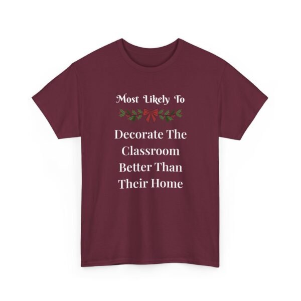Unisex t-shirt from Twisted Angell with the sarcastic phrase “Most Likely To Decorate The Classroom Better Than Their Home” printed on the front.