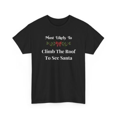 Unisex t-shirt from Twisted Angell with the sarcastic phrase “Most Likely To Climb The Roof To See Santa” printed on the front.