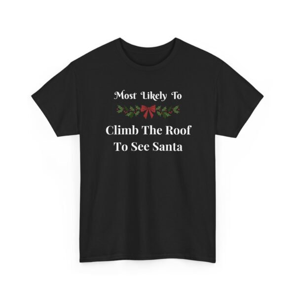 Unisex t-shirt from Twisted Angell with the sarcastic phrase “Most Likely To Climb The Roof To See Santa” printed on the front.