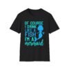 Unisex t-shirt from Twisted Angell with the sarcastic phrase “Of Course I drink like a Fish, I'm a Mermaid” printed on the front.