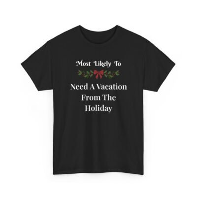 Unisex t-shirt from Twisted Angell with the sarcastic phrase “Most Likely To Need A Vacation From The Holiday” printed on the front.