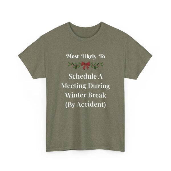 Unisex t-shirt from Twisted Angell with the sarcastic phrase “Most Likely To Schedule A Meeting During Winter Break (By Accident)” printed on the front.