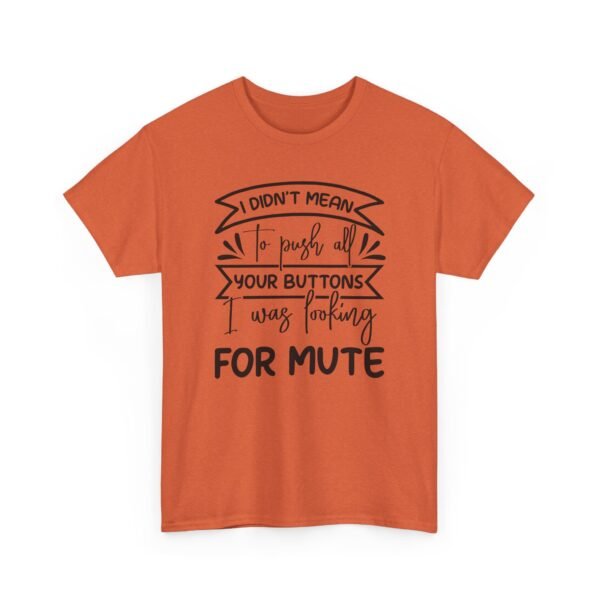 Unisex t-shirt from Twisted Angell with the sarcastic phrase “I Didn't Mean To Push All Your Buttons, I Was Looking For Mute” printed on the front.