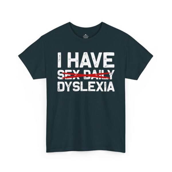 17670755730363497904_2048-2.jpeg Unisex t-shirt from Twisted Angell with the sarcastic phrase “I Have Dyslexia” printed on the front.