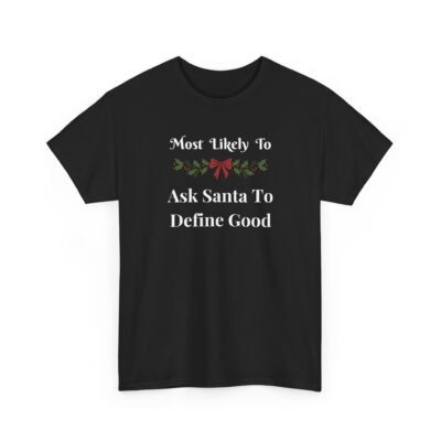 17708342953199693435_2048-1.jpeg Unisex t-shirt from Twisted Angell with the sarcastic phrase “Most Likely To Ask Santa To Define Good” printed on the front.