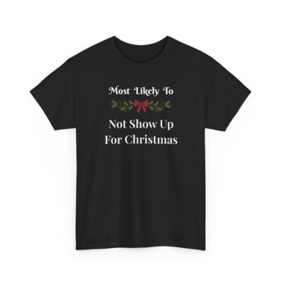 17717283311776045963_2048-1.jpeg Unisex t-shirt from Twisted Angell with the sarcastic phrase “Most Likely To Not Show Up For Christmas” printed on the front.