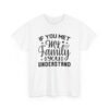 Unisex t-shirt from Twisted Angell with the sarcastic phrase “If You Met My Family You Would Understand” printed on the front.