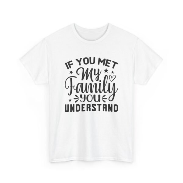 Unisex t-shirt from Twisted Angell with the sarcastic phrase “If You Met My Family You Would Understand” printed on the front.