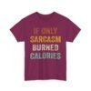 17763378437446870258_2048-1.jpeg Unisex t-shirt from Twisted Angell with the sarcastic phrase “If Only Sarcasm Burned Calories” printed on the front.