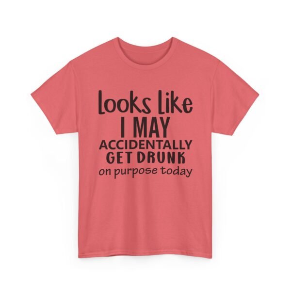 Unisex t-shirt from Twisted Angell with the sarcastic phrase “Looks Like I May Accidentally Get Drunk On Purpose Today” printed on the front.
