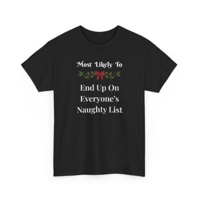 17798910107680275412_2048-1.jpeg Unisex t-shirt from Twisted Angell with the sarcastic phrase “Most Likely to End Up on Everyone's Naughty List” printed on the front.