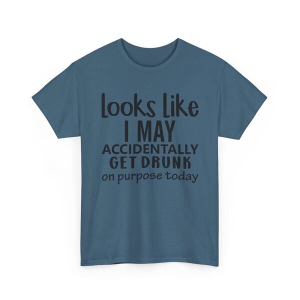 Unisex t-shirt from Twisted Angell with the sarcastic phrase “Looks Like I May Accidentally Get Drunk On Purpose Today” printed on the front.