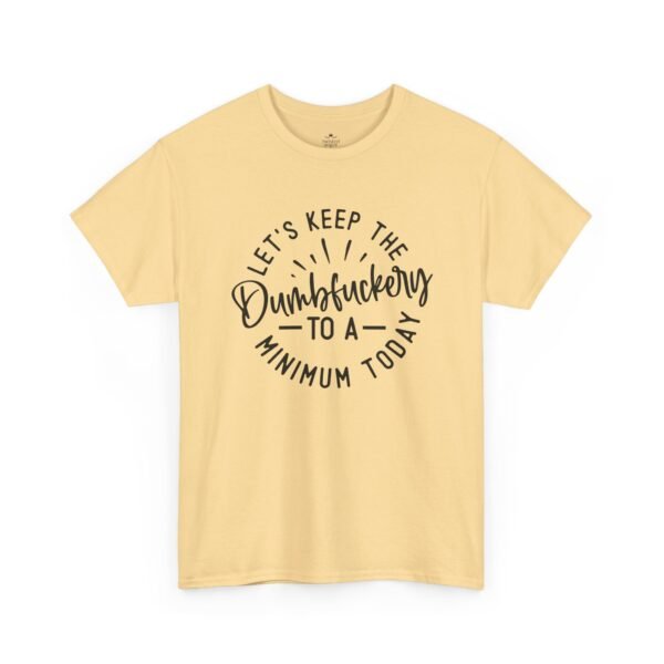 17809946391176489754_2048-1.jpeg Unisex t-shirt from Twisted Angell with the sarcastic phrase “Let's Keep The Dumbfuckery To A Minimum Today” printed on the front.