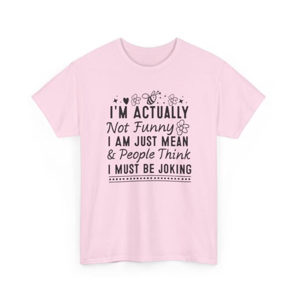 Unisex t-shirt from Twisted Angell with the sarcastic phrase “I'm Actually Not Funny, I Am Just Mean & People Think I Must Be Joking” printed on the front.