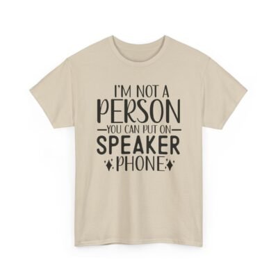 Unisex t-shirt from Twisted Angell with the sarcastic phrase “I'm Not A Person You Can Put On Speaker Phone” printed on the front.