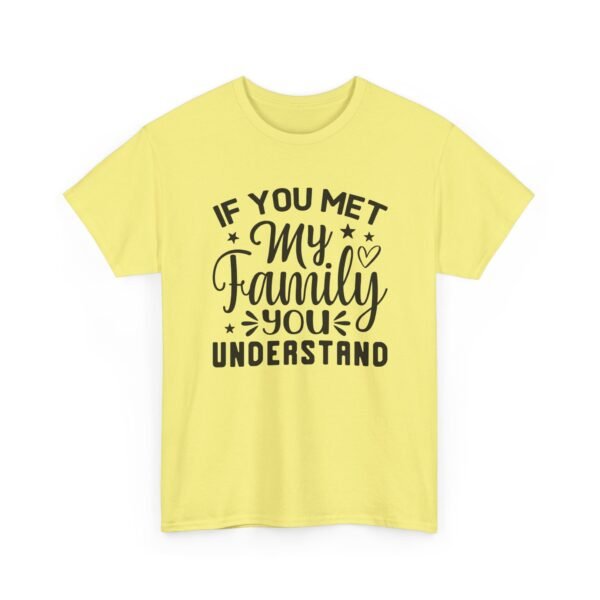 Unisex t-shirt from Twisted Angell with the sarcastic phrase “If You Met My Family You Would Understand” printed on the front.