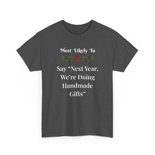 17862650598910364865_2048.jpeg Unisex t-shirt from Twisted Angell with the sarcastic phrase “Most Likely To Say “Next Year, We’re Doing Handmade Gifts”” printed on the front.