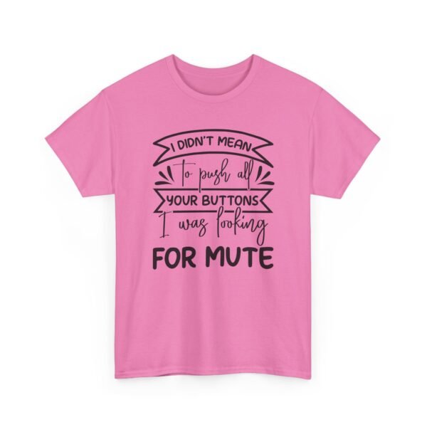 Unisex t-shirt from Twisted Angell with the sarcastic phrase “I Didn't Mean To Push All Your Buttons, I Was Looking For Mute” printed on the front.