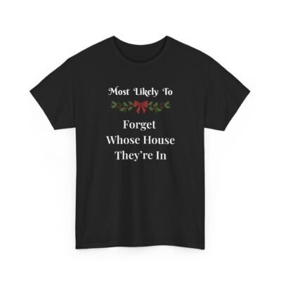 Unisex t-shirt from Twisted Angell with the sarcastic phrase “Most Likely To Forget Whose House They're In” printed on the front.
