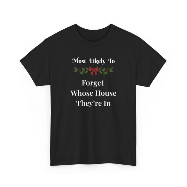 Unisex t-shirt from Twisted Angell with the sarcastic phrase “Most Likely To Forget Whose House They're In” printed on the front.