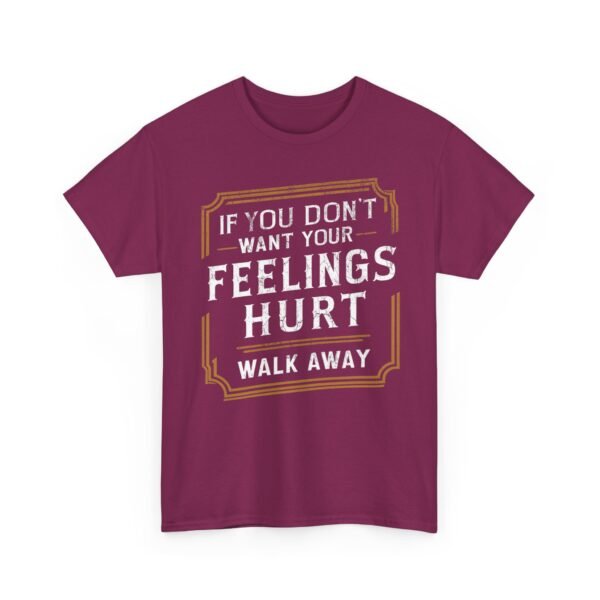 Unisex t-shirt from Twisted Angell with the sarcastic phrase “If You Don't Want Your Feelings Hurt, Walk Away” printed on the front.