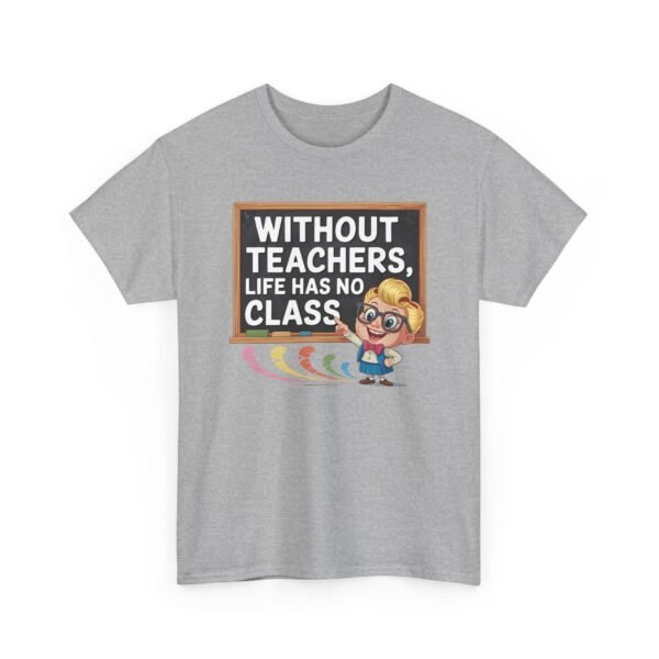 Unisex t-shirt from Twisted Angell with the sarcastic phrase “Without Teachers, Life Has No Class” printed on the front.