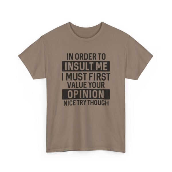 Unisex t-shirt from Twisted Angell with the sarcastic phrase “In Order To Insult Me I Must First Value Your Opinion, Nice Try Though” printed on the front.