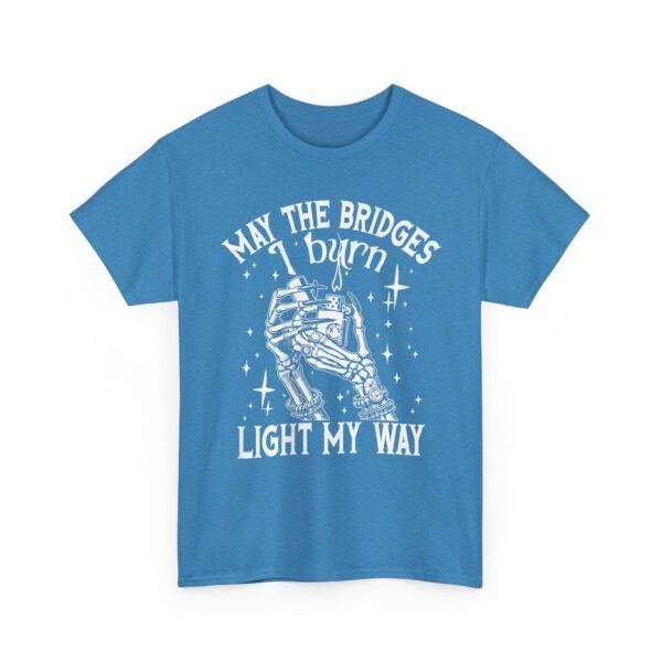 Unisex t-shirt from Twisted Angell with the sarcastic phrase “May The Bridges I Burn Light My Way” printed on the front.