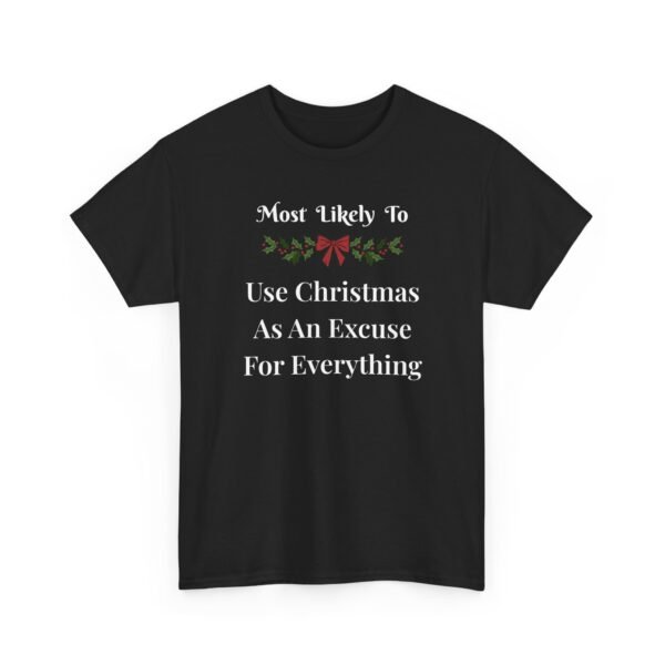 18001413866383865938_2048-1.jpeg Unisex t-shirt from Twisted Angell with the sarcastic phrase “Most Likely To Use Christmas As An Excuse” printed on the front.