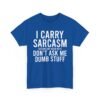 Unisex t-shirt from Twisted Angell with the sarcastic phrase “I Carry Sarcasm Around Like House Keys, Don't Ask Me Dumb Stuff” printed on the front.