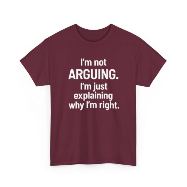Unisex t-shirt from Twisted Angell with the sarcastic phrase “I'm Not Arguing. I'm Just Explaining Why I'm Right” printed on the front.
