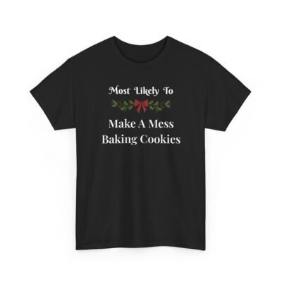 18123433697977698355_2048-1.jpeg Unisex t-shirt from Twisted Angell with the sarcastic phrase “Most Likely To Make A Mess Baking Cookies” printed on the front.