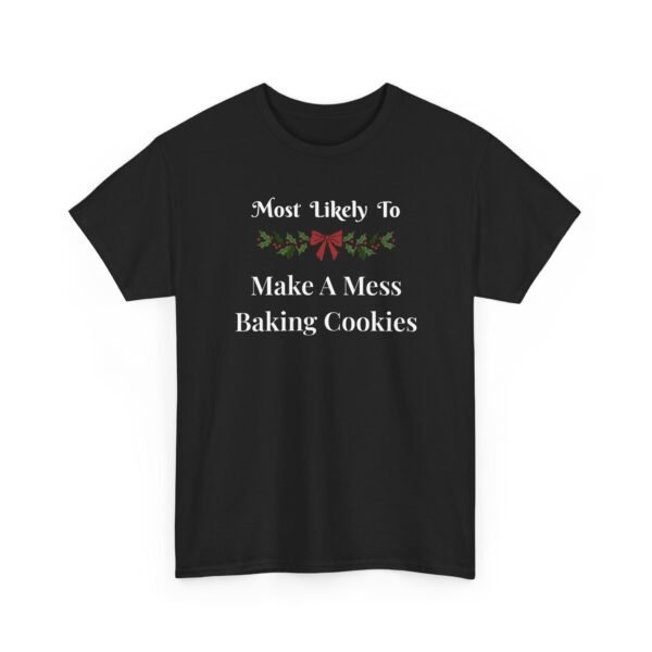 18123433697977698355_2048-1.jpeg Unisex t-shirt from Twisted Angell with the sarcastic phrase “Most Likely To Make A Mess Baking Cookies” printed on the front.