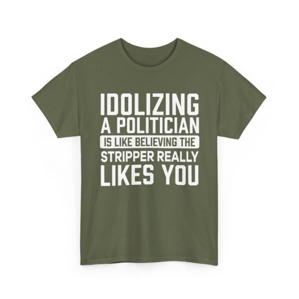 Unisex t-shirt from Twisted Angell with the sarcastic phrase “Idolizing A Politician Is Like Believing The Stripper Really Likes You” printed on the front.