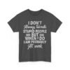 Unisex t-shirt from Twisted Angell with the sarcastic phrase “I Don't Always Tolerate Stupid People But When I Do I Am Probably At Work” printed on the front.