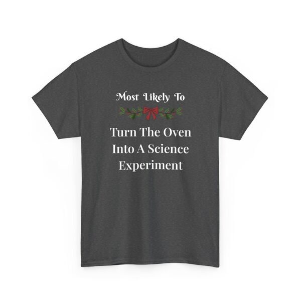 18133196403143476850_2048.jpeg Unisex t-shirt from Twisted Angell with the sarcastic phrase “Most Likely To Turn The Oven Into A Science Experiment” printed on the front.