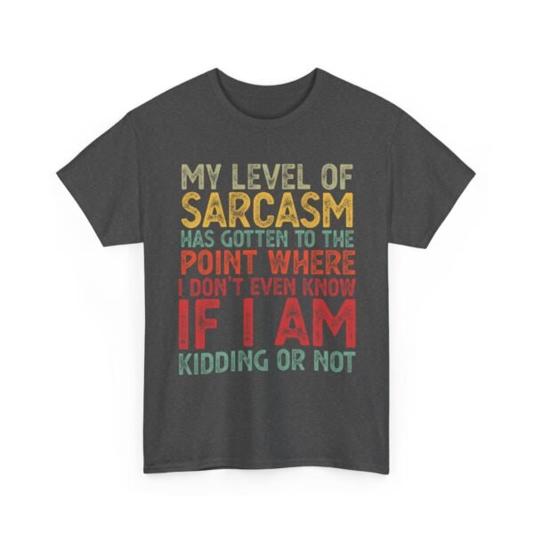 Unisex t-shirt from Twisted Angell with the sarcastic phrase “My Level Of Sarcasm Has Gotten Me To The Point Where I Don't Even Know If I Am Kidding Or Not” printed on the front.